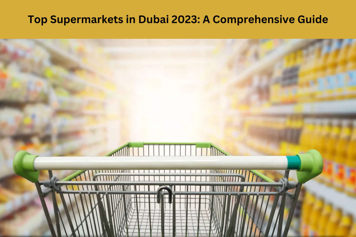 Top Supermarkets in Dubai 2023