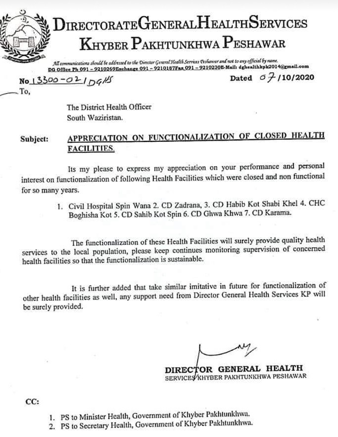 South Waziristan - The Directorate General Health Services Khyber Pakhtunkhwa has paid glowing tribute to the District Health Officer (DHO) South Waziristan for making functional several closed health facilities in the long-neglected area. The Directorate General Health in a letter, a copy of which is available with this scribe, wrote, “It’s my please to express my appreciation on your performance and personal interest on functionalization of following Health Facilities which were closed and non-functional for so many years.” The health facilities that were made functional included Civil Hospital Spin Wana, Civil Dispensary (CD) Zadrana, CD Habib Kot Shabi Khel, CD Sahib Kot Spin, CD Ghwa Khwa, CD Karama and Community Health Center (CHC) Boghisha Kot. The DG Health expressed optimism that the functionalization of these Health Facilities would surely provide quality health services to the long-neglected local population. “Please keep continues monitoring supervision of concerned health facilities so that the functionalization is sustainable,” the letter reads. The DG health directed him to take similar initiative in future for functionalization of other health facilities as well. The District Health Officer South Waziristan was assured that any support need from the Director General Health Services KP would be surely provided, which is commendable because a number of health facilities are either closed or lack of basic facilities due to which the people of the area are facing great problems as they have to take their patients to the Dera Ismail Khan or Peshawar for even miner illness. Health remained the most neglected sector in the area; hence it needs the government immediate attention and more war-footing basis actions to resolve the issues.