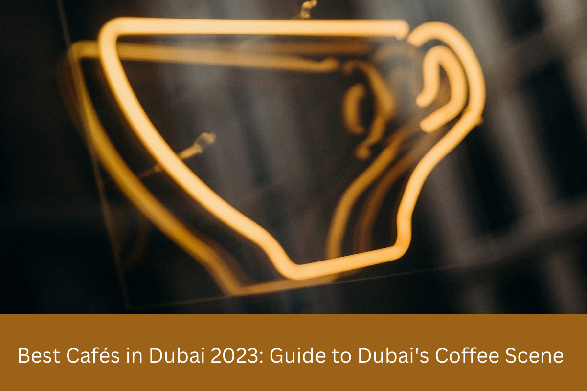 Best Cafés in Dubai 2023