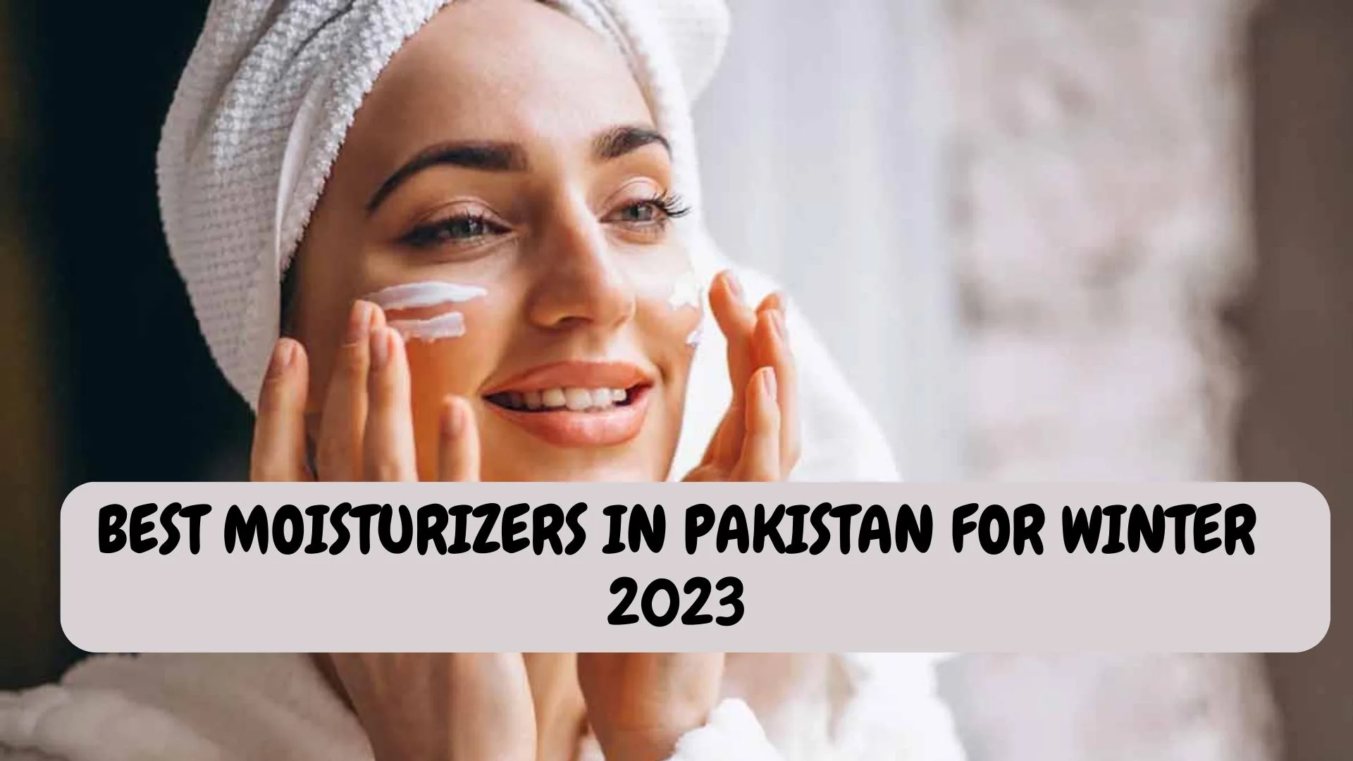Best moisturizers for dry skin in Pakistan