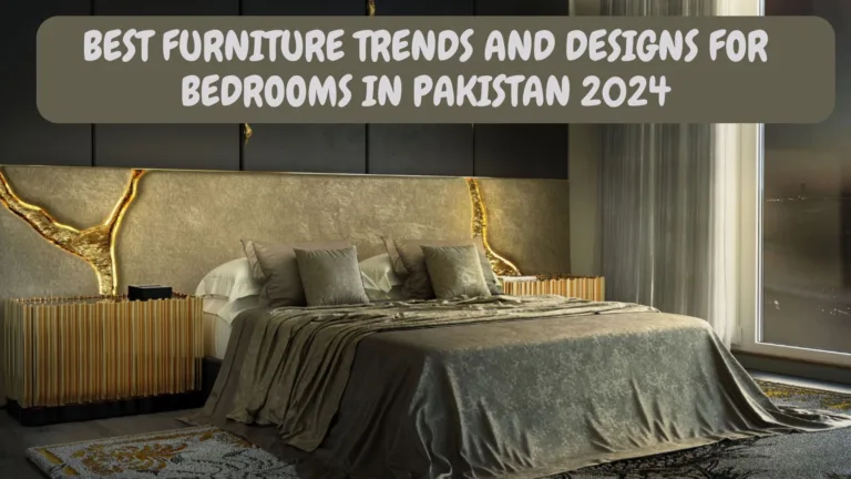 Best Furniture Trends and Designs for Bedrooms in Pakistan 2024