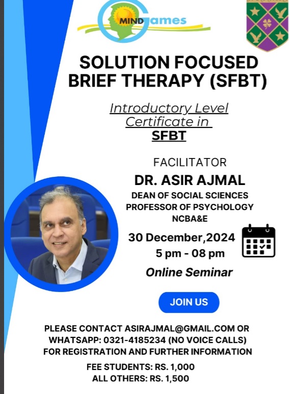 National College of Business Administration & Economics offers Certification program in Solution-Focused Brief Therapy Lahore, Pakistan: National College of Business Administration & Economics (NCBAE) Main Campus is offering Introductory Level Certificate in Solution-Focused Brief Therapy (SFBT) that is incredibly efficient and many therapists report significant breakthroughs in a single session. Interested persons can contact Dean of Social Sciences Dr Asir Ajmal by sending email at asirajmal@gmail.com